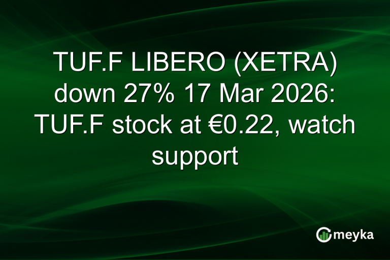 TUF.F LIBERO (XETRA) down 27% 17 Mar 2026: TUF.F stock at €0.22, watch support