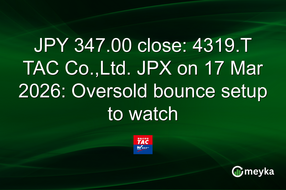 JPY 347.00 close: 4319.T TAC Co.,Ltd. JPX on 17 Mar 2026: Oversold bounce setup to watch