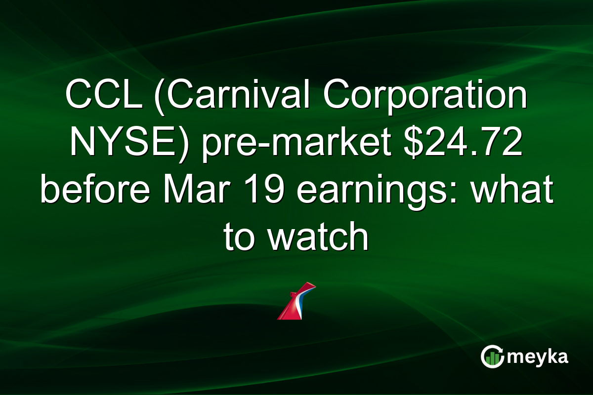 CCL (Carnival Corporation NYSE) pre-market $24.72 before Mar 19 earnings: what to watch