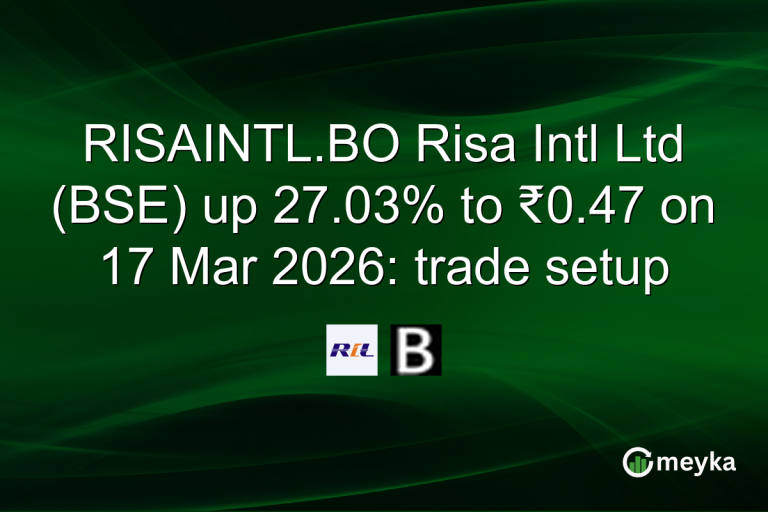 RISAINTL.BO Risa Intl Ltd (BSE) up 27.03% to ₹0.47 on 17 Mar 2026: trade setup