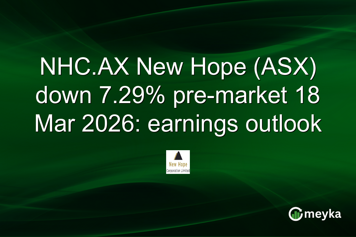 NHC.AX New Hope (ASX) down 7.29% pre-market 18 Mar 2026: earnings outlook