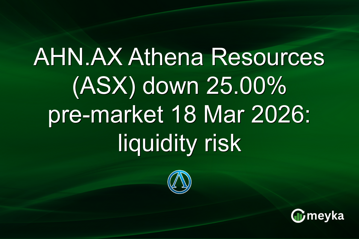 AHN.AX Athena Resources (ASX) down 25.00% pre-market 18 Mar 2026: liquidity risk
