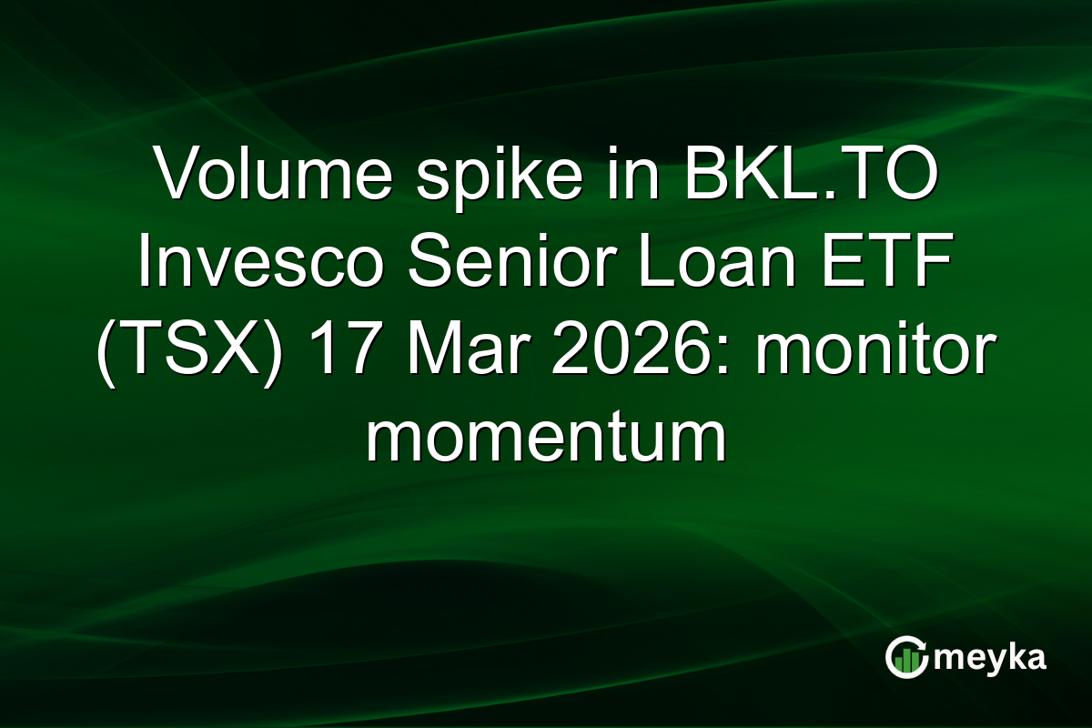Volume spike in BKL.TO Invesco Senior Loan ETF (TSX) 17 Mar 2026: monitor momentum