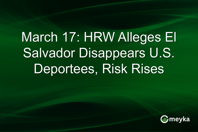 March 17: HRW Alleges El Salvador Disappears U.S. Deportees, Risk Rises