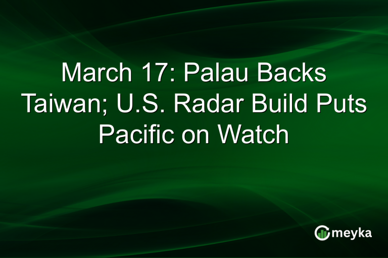 March 17: Palau Backs Taiwan; U.S. Radar Build Puts Pacific on Watch