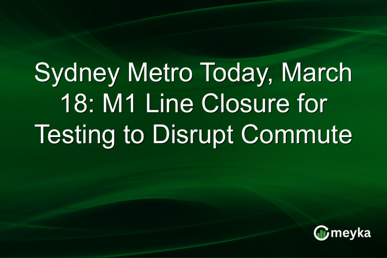 Sydney Metro Today, March 18: M1 Line Closure for Testing to Disrupt Commute