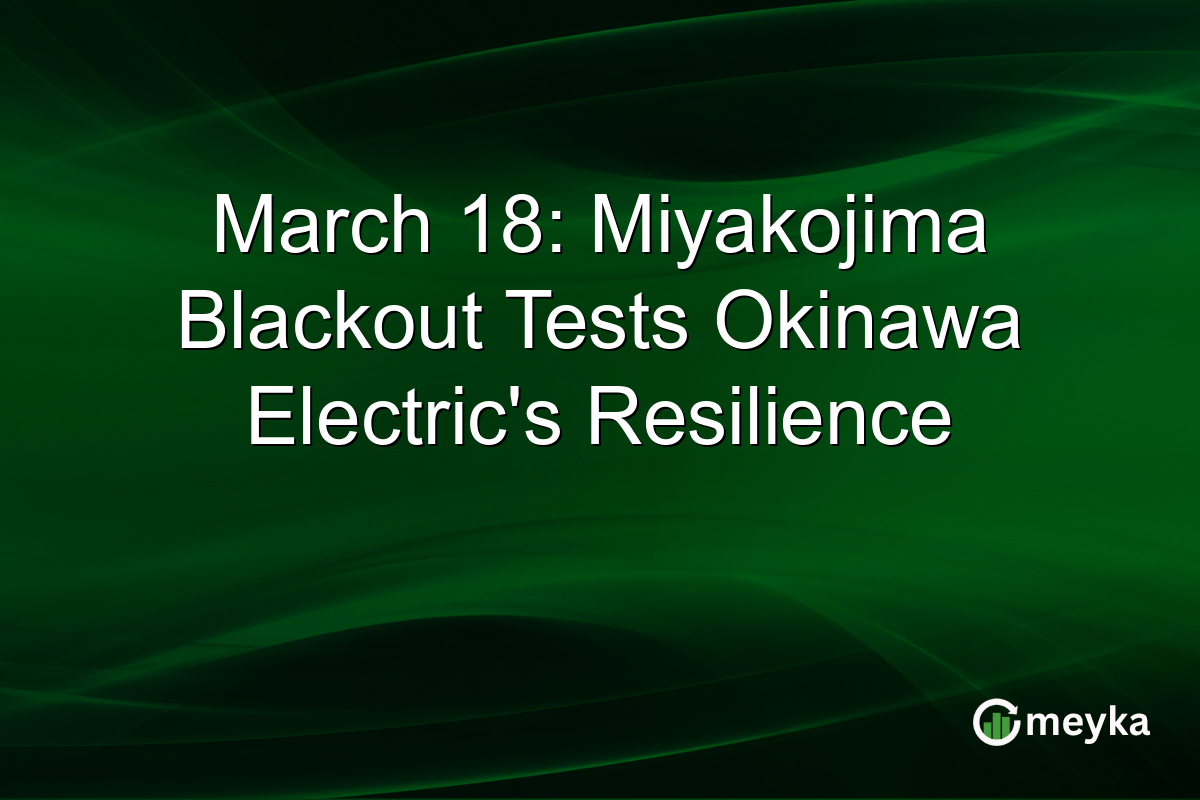 March 18: Miyakojima Blackout Tests Okinawa Electric’s Resilience