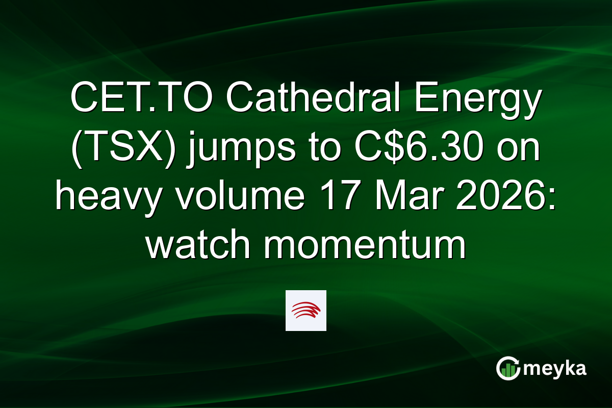 CET.TO Cathedral Energy (TSX) jumps to C$6.30 on heavy volume 17 Mar 2026: watch momentum