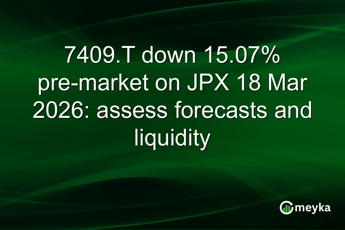 7409.T down 15.07% pre-market on JPX 18 Mar 2026: assess forecasts and liquidity