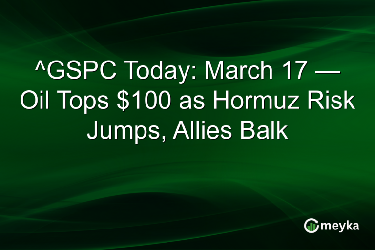 ^GSPC Today: March 17 — Oil Tops $100 as Hormuz Risk Jumps, Allies Balk