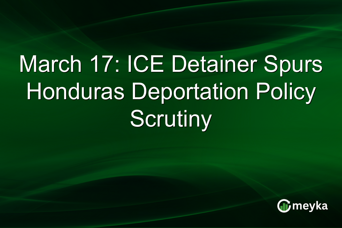 March 17: ICE Detainer Spurs Honduras Deportation Policy Scrutiny