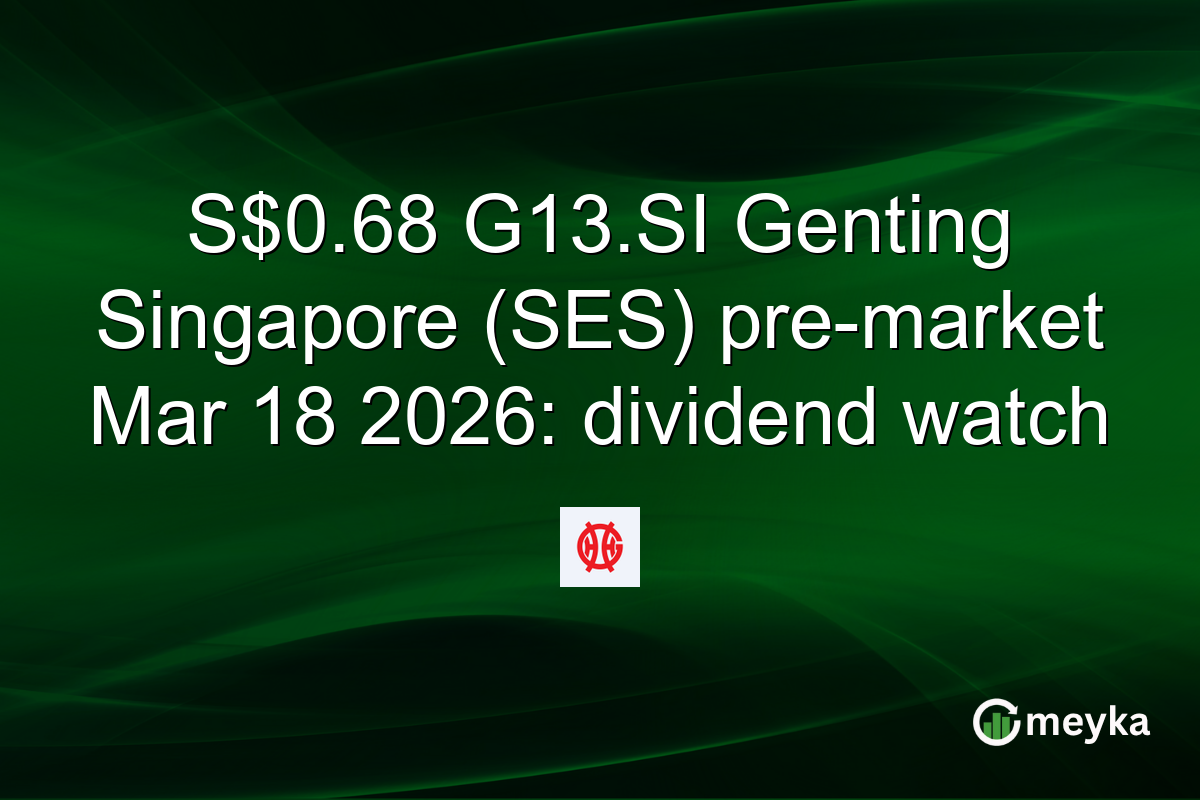 S$0.68 G13.SI Genting Singapore (SES) pre-market Mar 18 2026: dividend watch