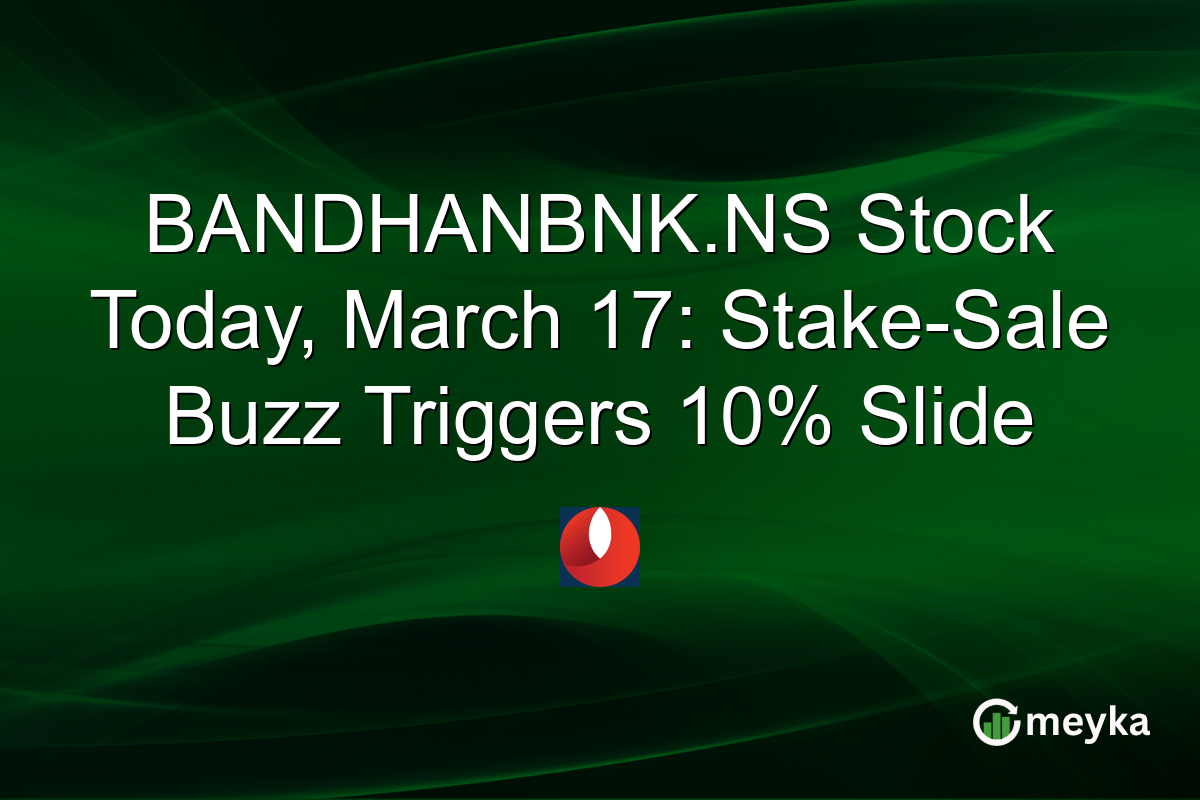 BANDHANBNK.NS Stock Today, March 17: Stake-Sale Buzz Triggers 10% Slide