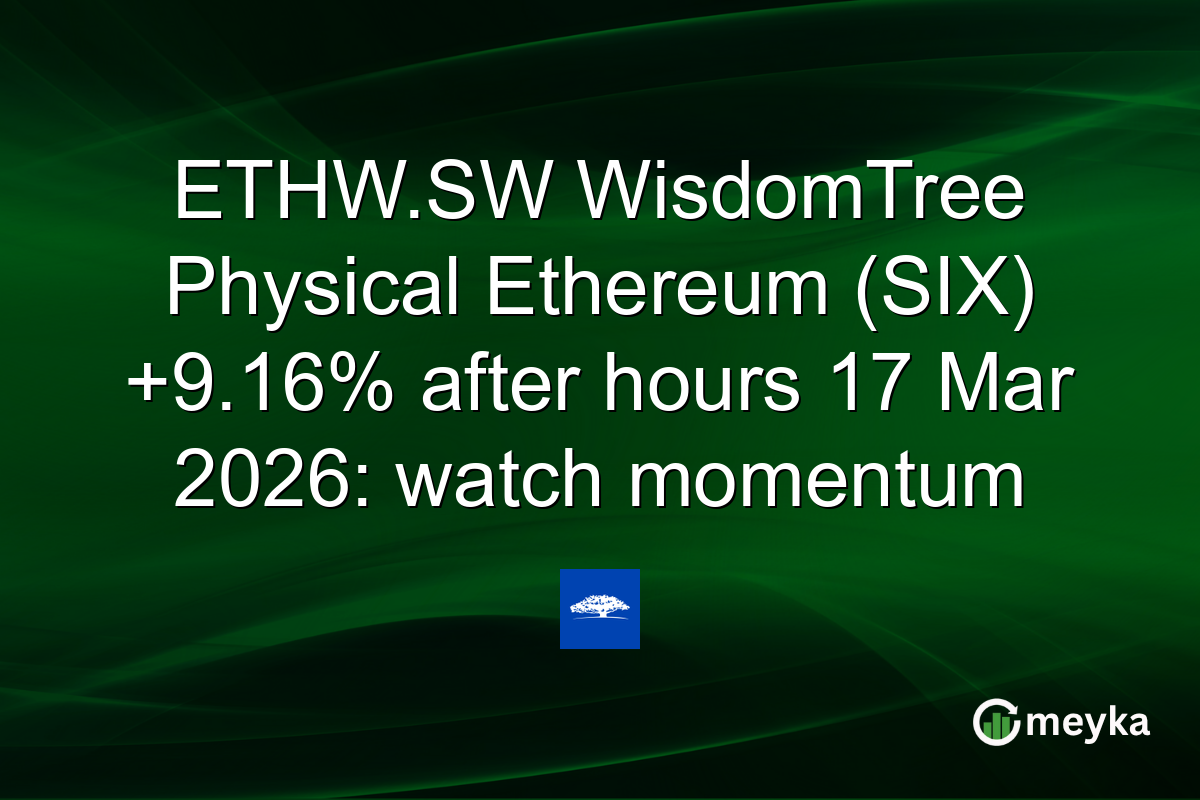 ETHW.SW WisdomTree Physical Ethereum (SIX) +9.16% after hours 17 Mar 2026: watch momentum