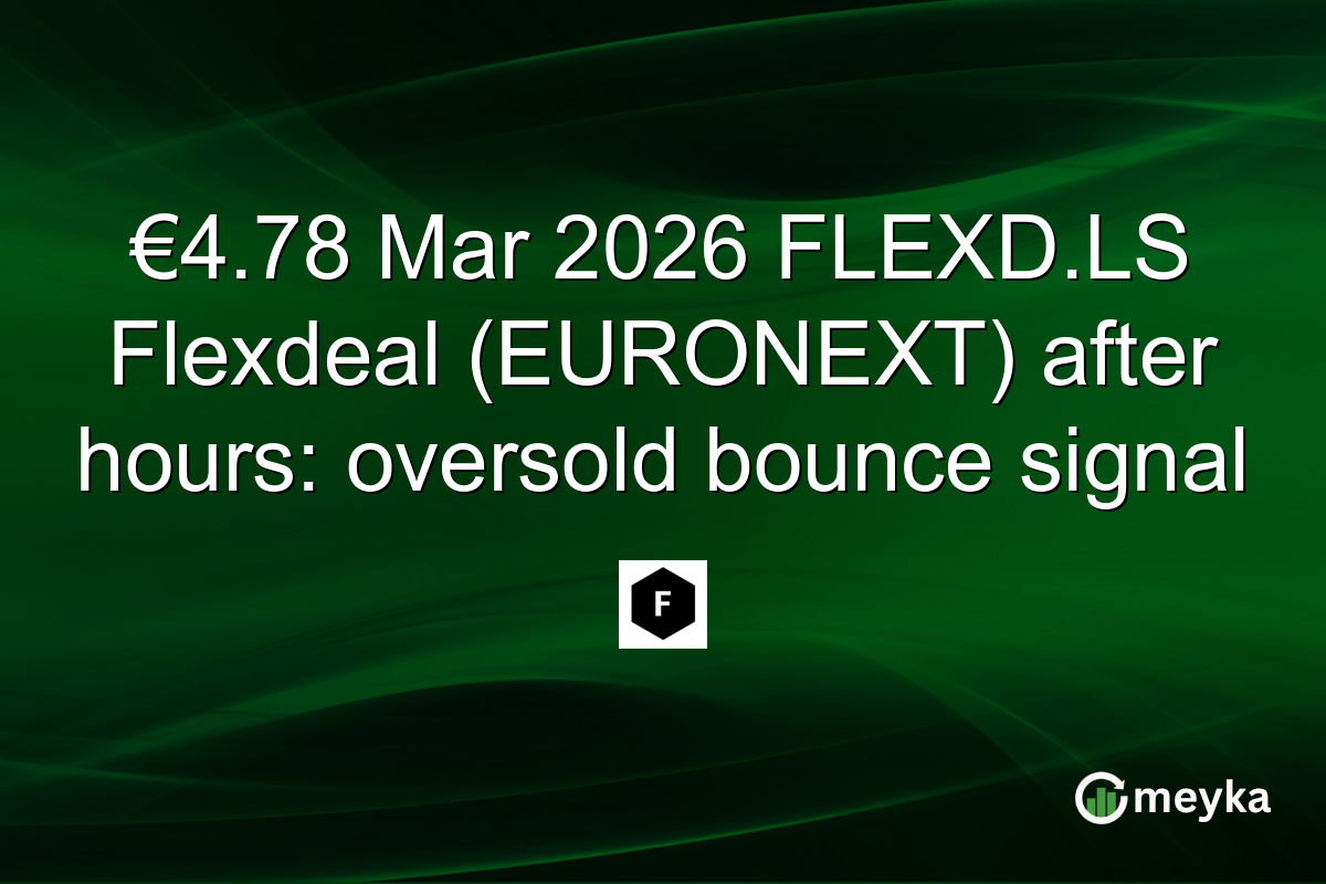 €4.78 Mar 2026 FLEXD.LS Flexdeal (EURONEXT) after hours: oversold bounce signal