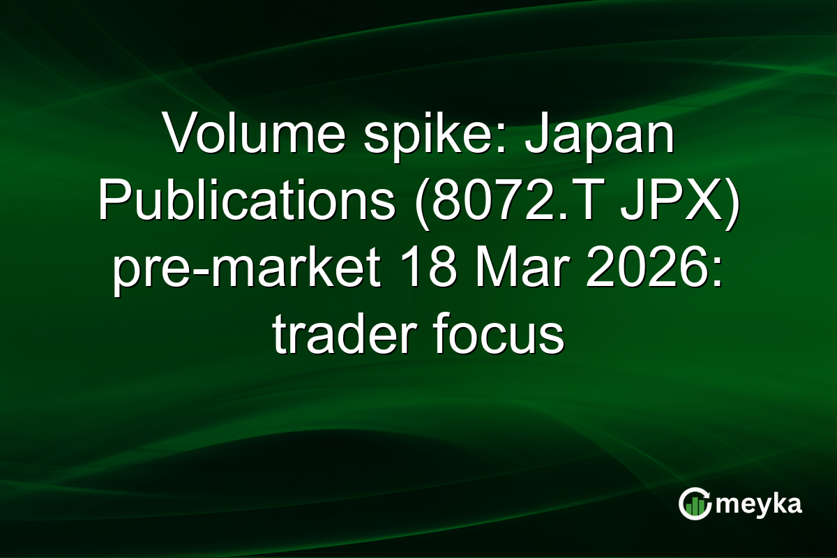Volume spike: Japan Publications (8072.T JPX) pre-market 18 Mar 2026: trader focus
