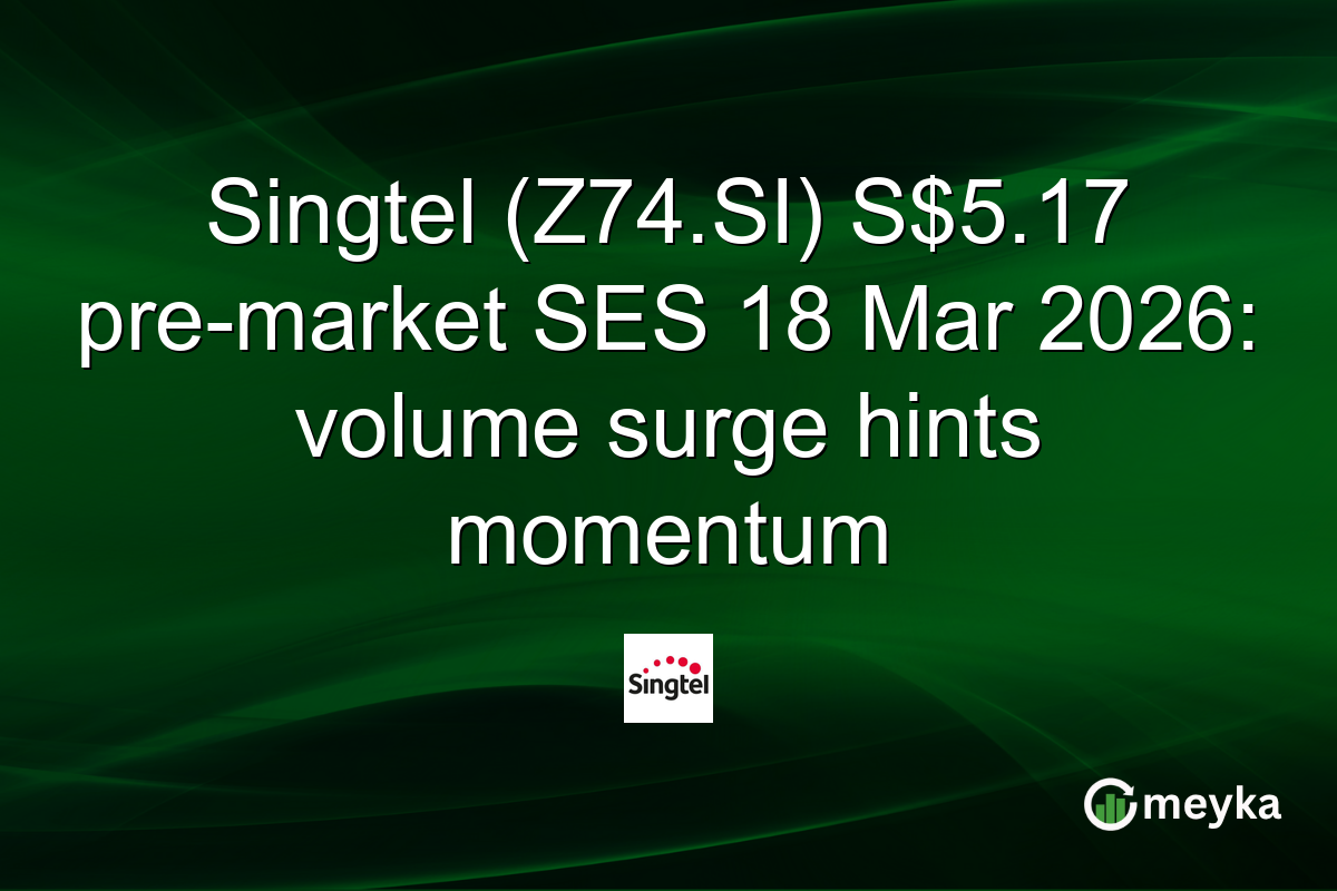 Singtel (Z74.SI) S$5.17 pre-market SES 18 Mar 2026: volume surge hints momentum