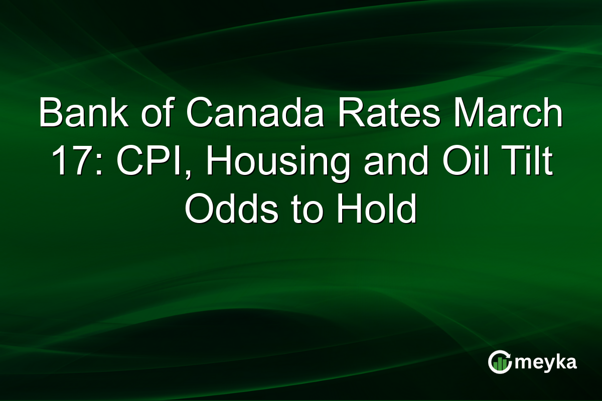 Bank of Canada Rates March 17: CPI, Housing and Oil Tilt Odds to Hold