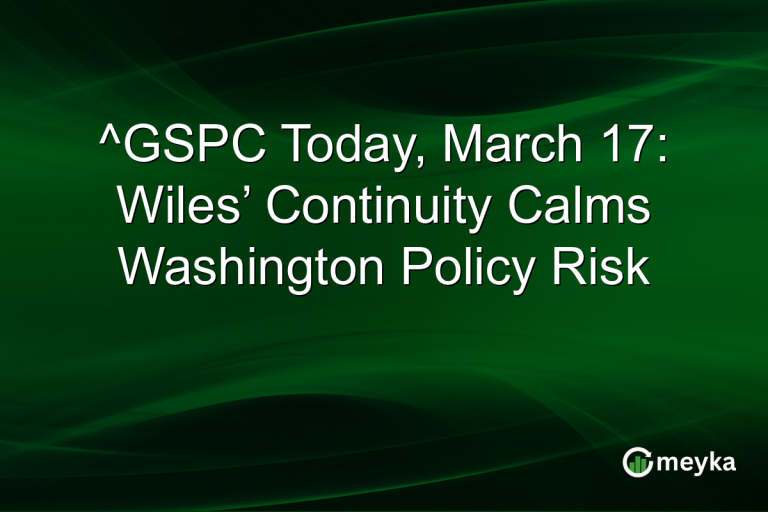 ^GSPC Today, March 17: Wiles’ Continuity Calms Washington Policy Risk