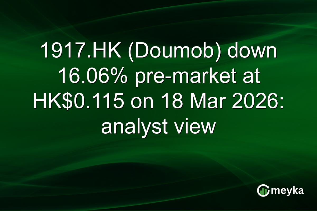 1917.HK (Doumob) down 16.06% pre-market at HK$0.115 on 18 Mar 2026: analyst view