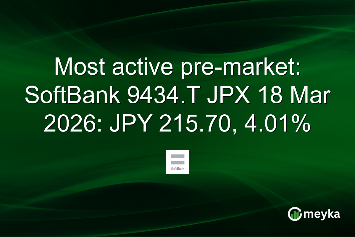 Most active pre-market: SoftBank 9434.T JPX 18 Mar 2026: JPY 215.70, 4.01%