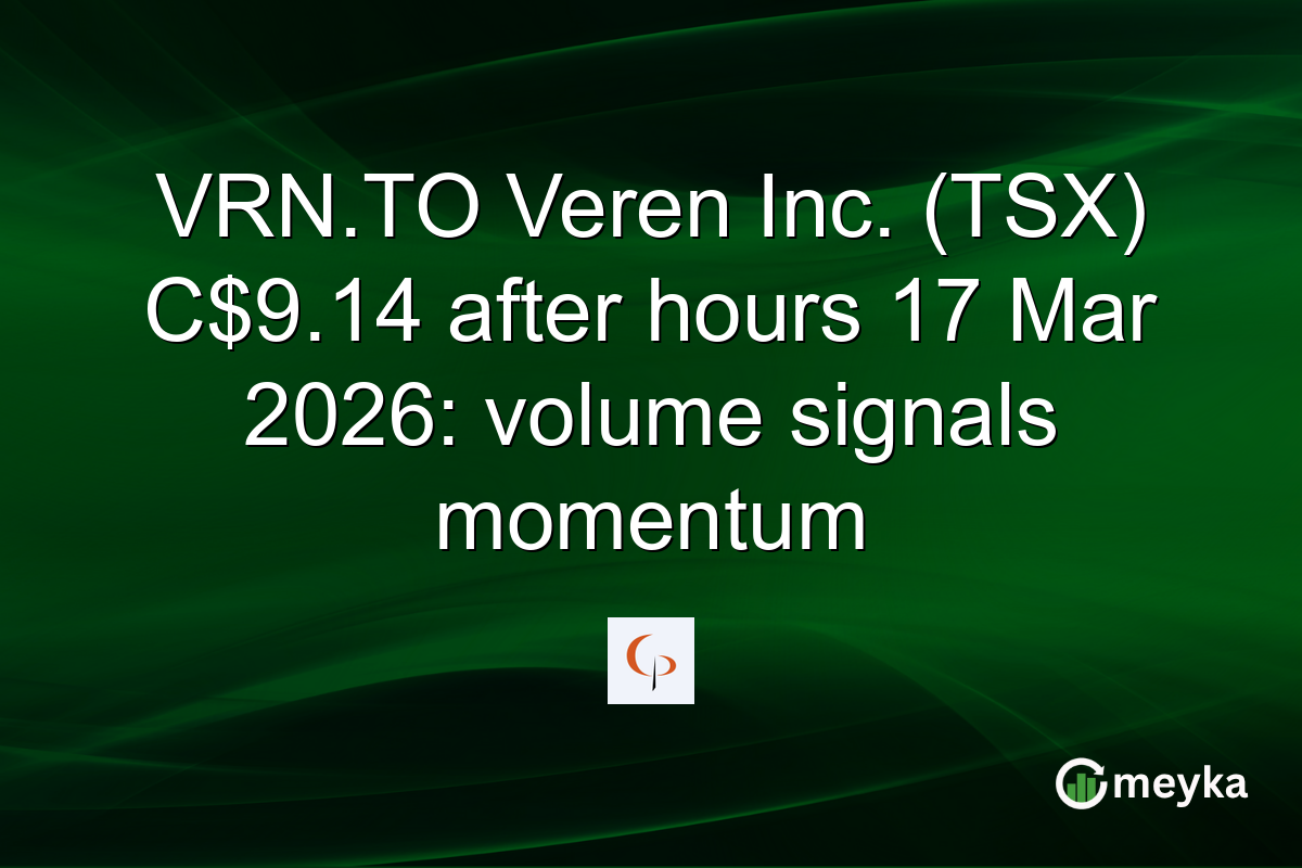 VRN.TO Veren Inc. (TSX) C$9.14 after hours 17 Mar 2026: volume signals momentum