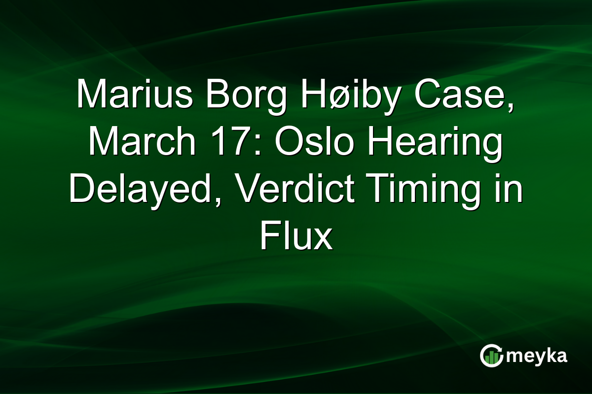 Marius Borg Høiby Case, March 17: Oslo Hearing Delayed, Verdict Timing in Flux