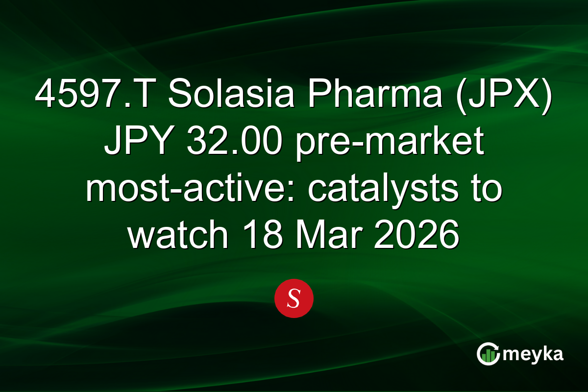 4597.T Solasia Pharma (JPX) JPY 32.00 pre-market most-active: catalysts to watch 18 Mar 2026