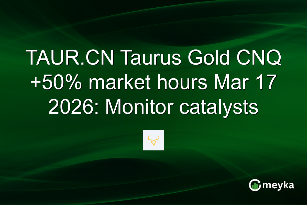 TAUR.CN Taurus Gold CNQ +50% market hours Mar 17 2026: Monitor catalysts