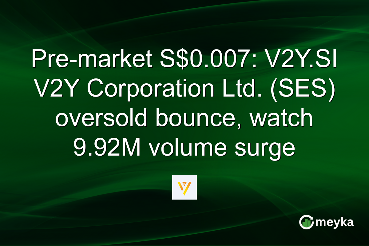 Pre-market S$0.007: V2Y.SI V2Y Corporation Ltd. (SES) oversold bounce, watch 9.92M volume surge