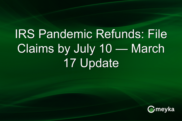 IRS Pandemic Refunds: File Claims by July 10 — March 17 Update