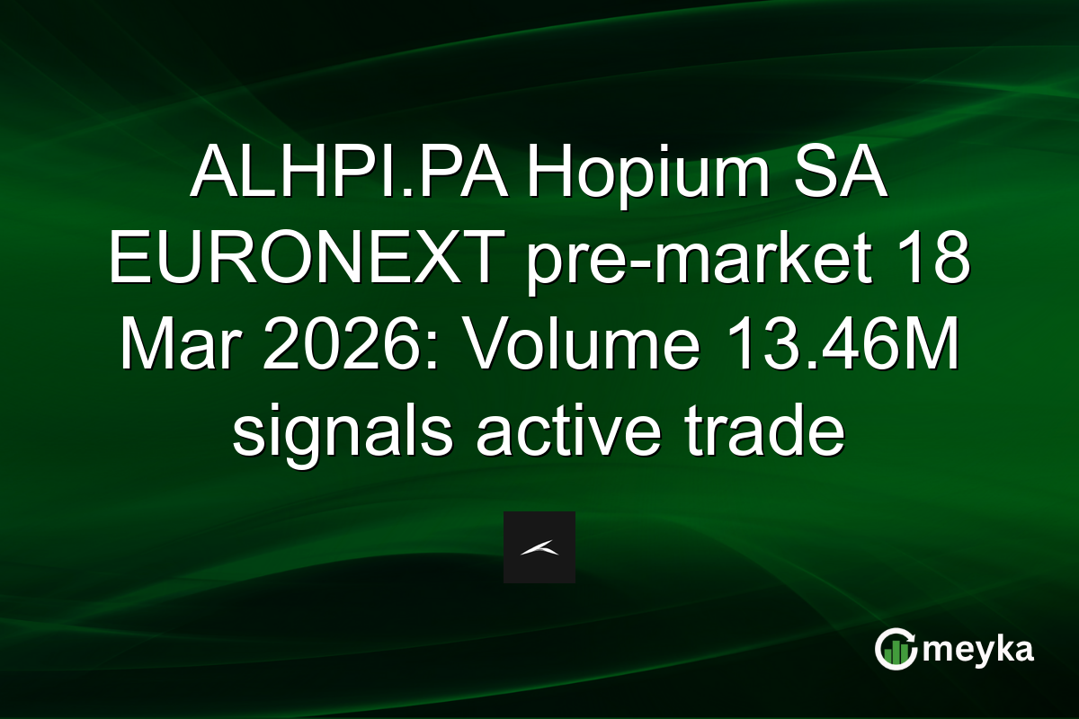 ALHPI.PA Hopium SA EURONEXT pre-market 18 Mar 2026: Volume 13.46M signals active trade