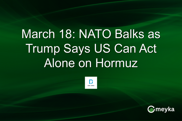 March 18: NATO Balks as Trump Says US Can Act Alone on Hormuz