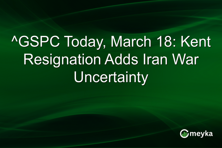^GSPC Today, March 18: Kent Resignation Adds Iran War Uncertainty