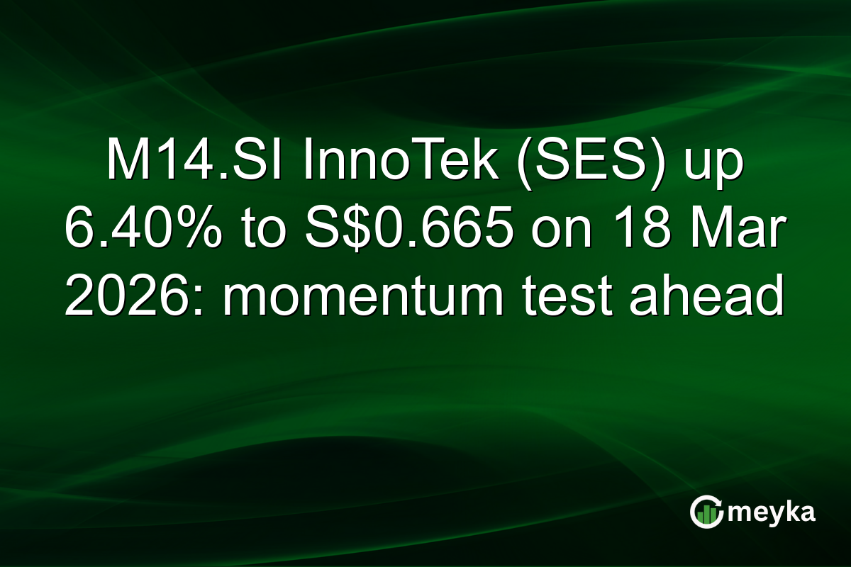 M14.SI InnoTek (SES) up 6.40% to S$0.665 on 18 Mar 2026: momentum test ahead