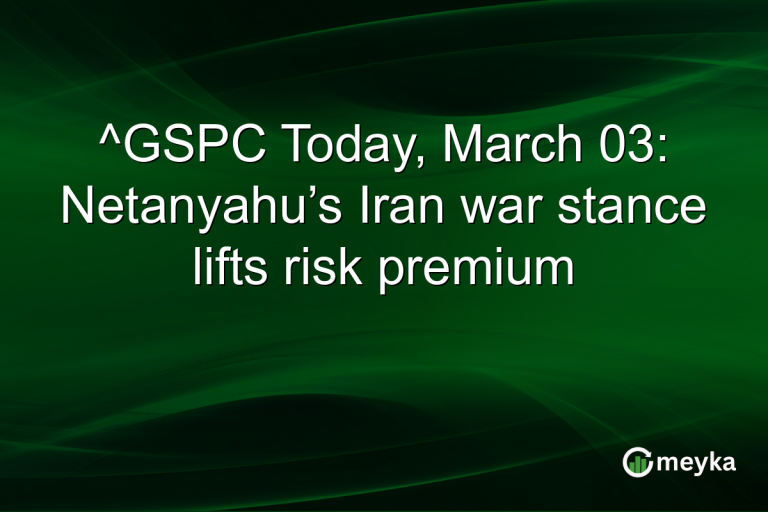 ^GSPC Today, March 03: Netanyahu’s Iran war stance lifts risk premium