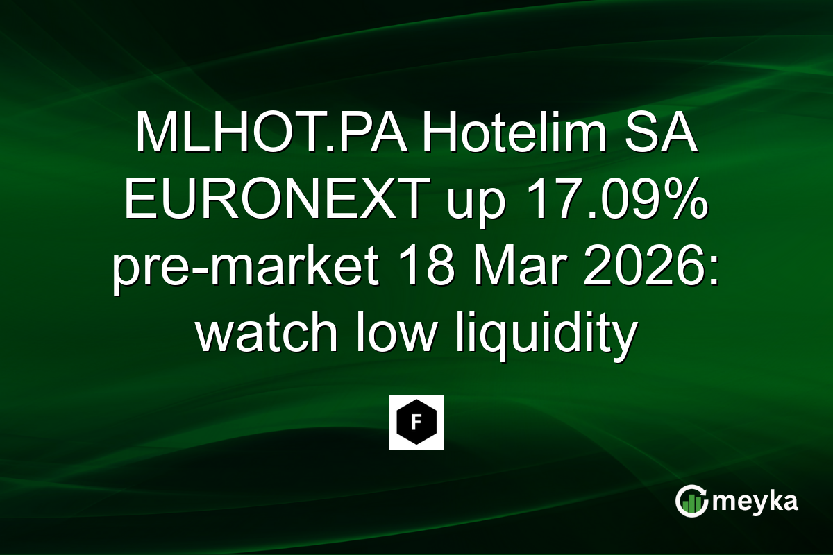 MLHOT.PA Hotelim SA EURONEXT up 17.09% pre-market 18 Mar 2026: watch low liquidity