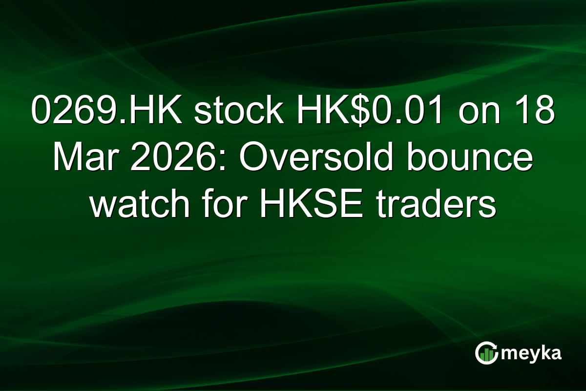 0269.HK stock HK$0.01 on 18 Mar 2026: Oversold bounce watch for HKSE traders