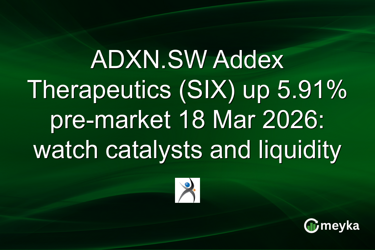 ADXN.SW Addex Therapeutics (SIX) up 5.91% pre-market 18 Mar 2026: watch catalysts and liquidity