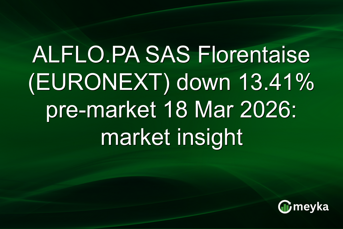 ALFLO.PA SAS Florentaise (EURONEXT) down 13.41% pre-market 18 Mar 2026: market insight