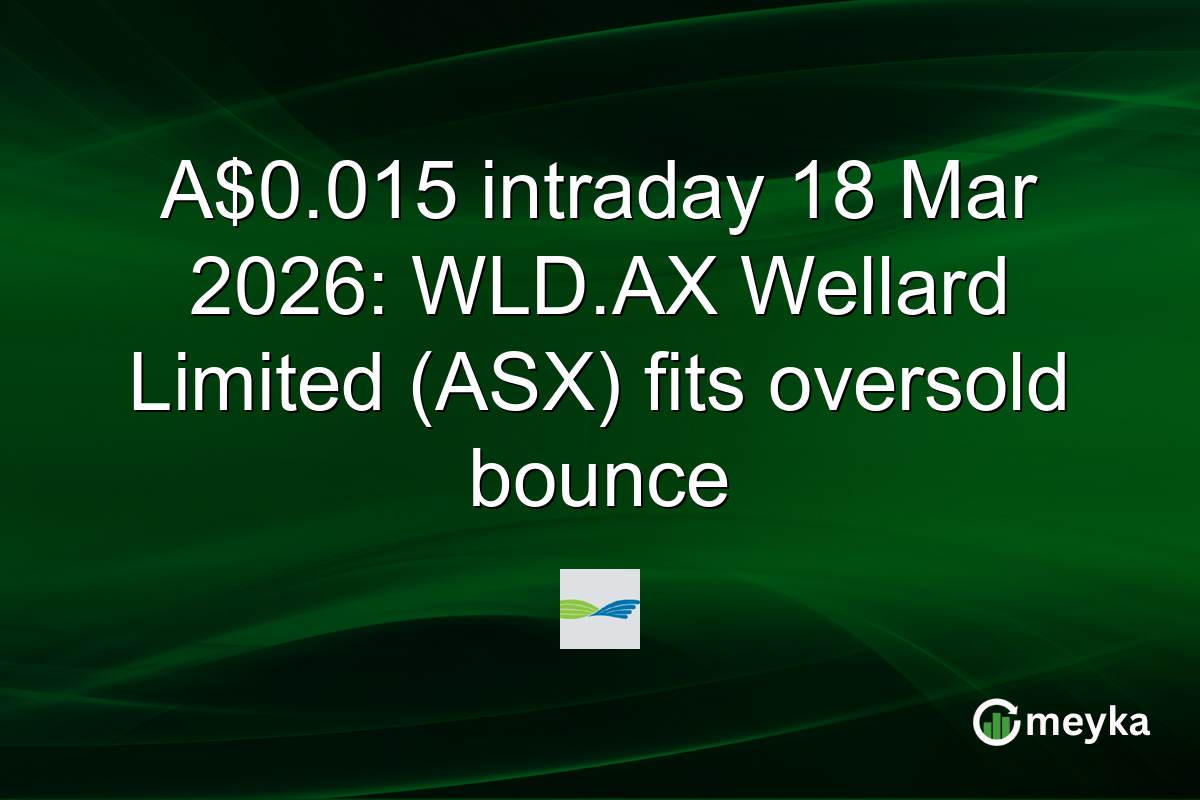A$0.015 intraday 18 Mar 2026: WLD.AX Wellard Limited (ASX) fits oversold bounce