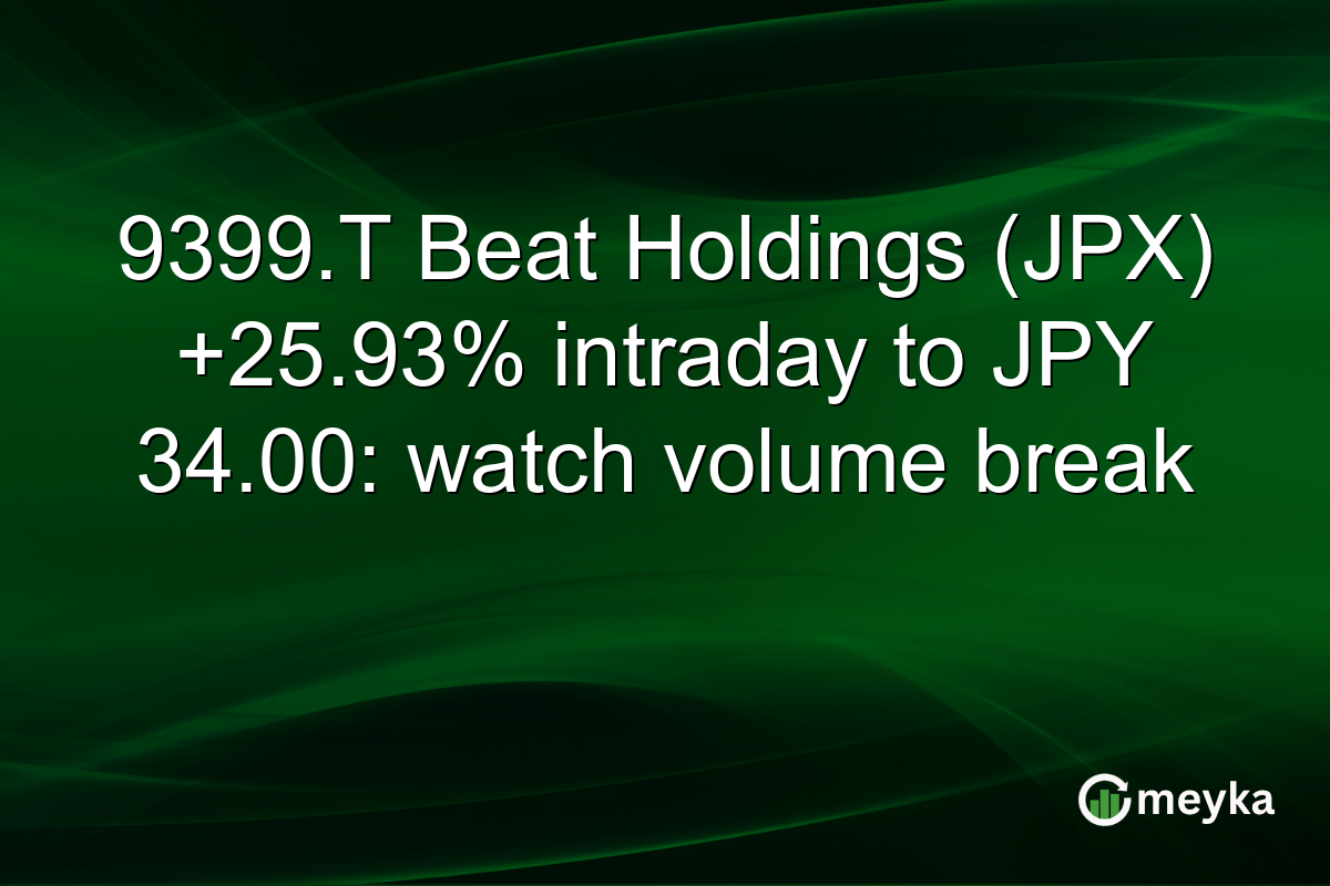 9399.T Beat Holdings (JPX) +25.93% intraday to JPY 34.00: watch volume break