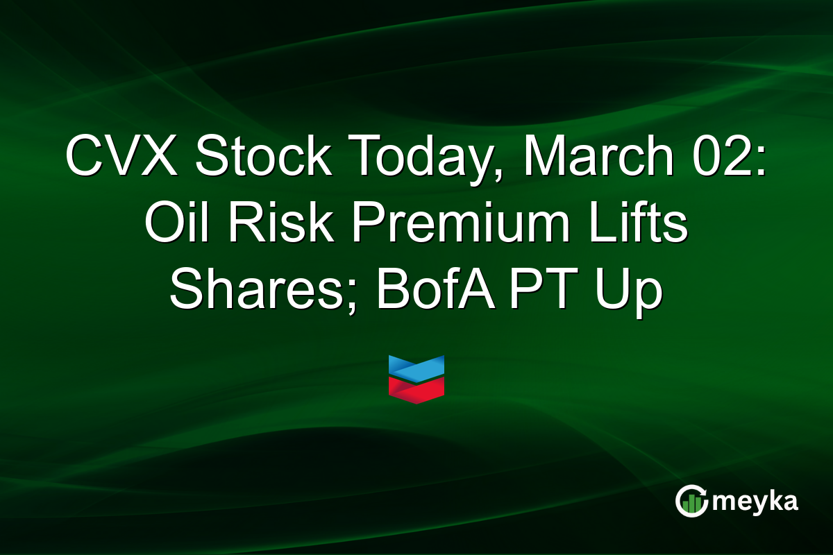 CVX Stock Today, March 02: Oil Risk Premium Lifts Shares; BofA PT Up