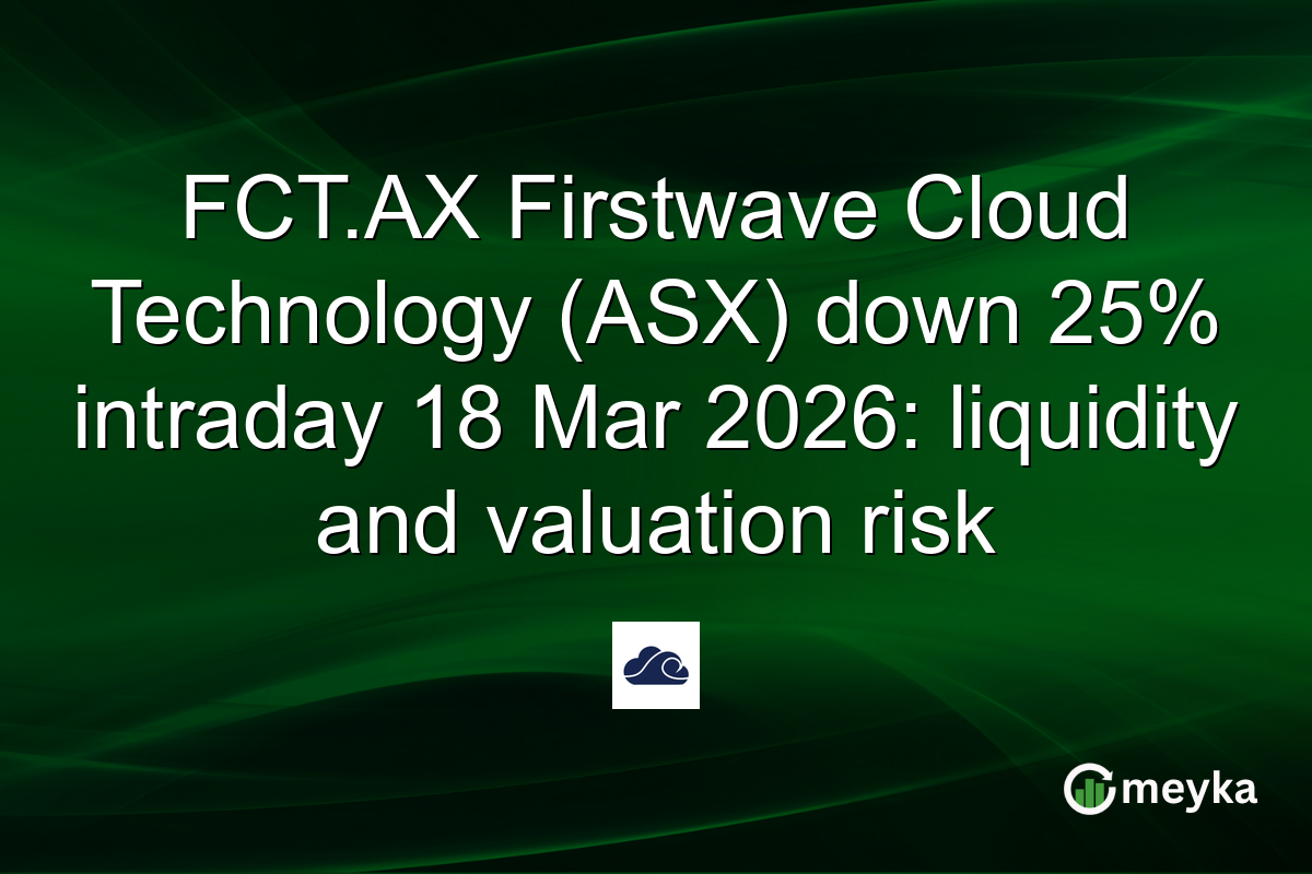 FCT.AX Firstwave Cloud Technology (ASX) down 25% intraday 18 Mar 2026: liquidity and valuation risk