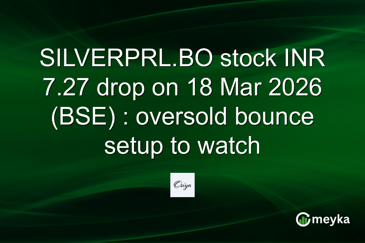 SILVERPRL.BO stock INR 7.27 drop on 18 Mar 2026 (BSE) : oversold bounce setup to watch