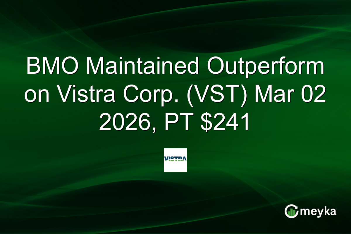 BMO Maintained Outperform on Vistra Corp. (VST) Mar 02 2026, PT $241