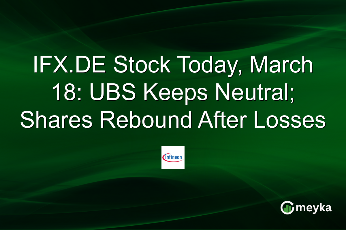 IFX.DE Stock Today, March 18: UBS Keeps Neutral; Shares Rebound After Losses
