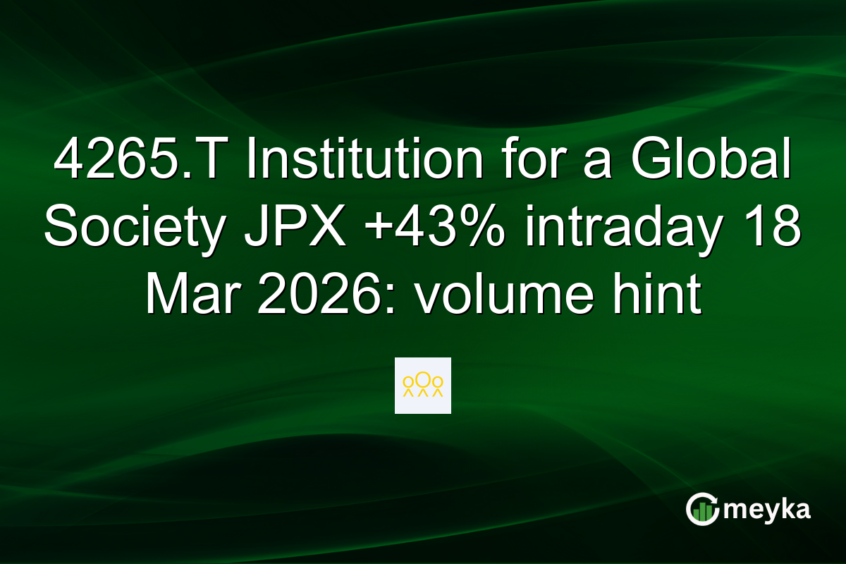 4265.T Institution for a Global Society JPX +43% intraday 18 Mar 2026: volume hint