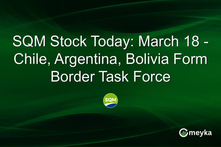 SQM Stock Today: March 18 - Chile, Argentina, Bolivia Form Border Task Force