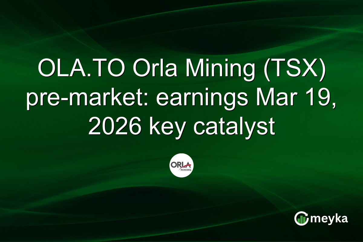 OLA.TO Orla Mining (TSX) pre-market: earnings Mar 19, 2026 key catalyst